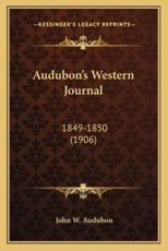 Audubon's Western Journal - John W Audubon