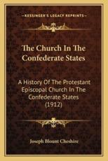 The Church In The Confederate States - Joseph Blount Cheshire (author)