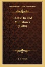 Chats on Old Miniatures (1908) - J J Foster