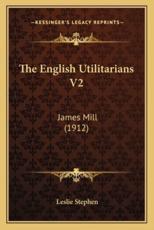 The English Utilitarians V2 - Sir Leslie Stephen