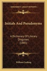 Initials and Pseudonyms - William Cushing (author)