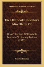 The Old Book Collector's Miscellany V2 - Charles Hindley (author)