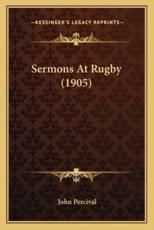 Sermons at Rugby (1905) - John Percival (author)