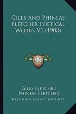 Giles and Phineas Fletcher Poetical Works V1 (1908) - Giles Fletcher, Phineas Fletcher, Frederick S Boas (editor)