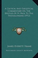 A Critical and Exegetical Commentary on the Epistles of St. A Critical and Exegetical Commentary on the Epistles of St. Paul to the Thessalonians (1912) Paul to the Thessalonians (1912) - James Everett Frame