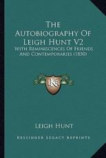 The Autobiography of Leigh Hunt V2 the Autobiography of Leigh Hunt V2 - Leigh Hunt (author)