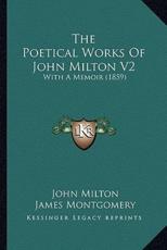 The Poetical Works of John Milton V2 - Professor John Milton (author), James Montgomery (editor)