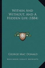 Within and Without, and a Hidden Life (1884) - George Mac Donald (author)