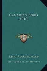 Canadian Born (1910) - Mary Augusta Ward (author)