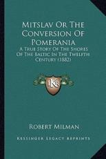 Mitslav Or The Conversion Of Pomerania - Robert Milman