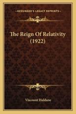 The Reign of Relativity (1922) the Reign of Relativity (1922) - Viscount Haldane (author)
