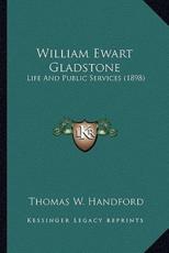 William Ewart Gladstone - Thomas W Handford (author)