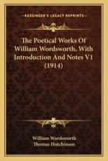 The Poetical Works of William Wordsworth, With Introduction and Notes V1 (1914) - William Wordsworth (author), Thomas Hutchinson (editor)