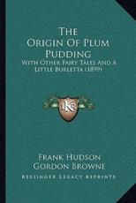 The Origin of Plum Pudding - Frank Hudson, Gordon Browne (illustrator)