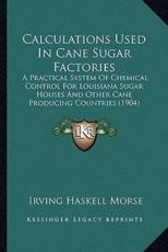 Calculations Used in Cane Sugar Factories - Irving Haskell Morse (author)