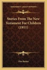 Stories From The New Testament For Children (1911) - Elsa Barker (author)