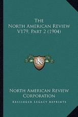 The North American Review V179, Part 2 (1904) - North American Review Corporation (author)