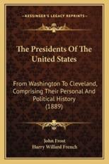 The Presidents Of The United States - John Frost (author), Harry Willard French (author)