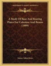 A Study of Base and Bearing Plates for Columns and Beams (1909) - Nathan Clifford Ricker (author)