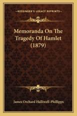 Memoranda On The Tragedy Of Hamlet (1879) - James Orchard Halliwell-Phillipps (author)