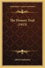 The Pioneer Trail (1913) - Alfred Lambourne (author)