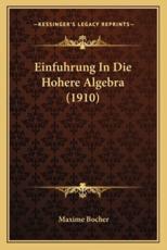 Einfuhrung In Die Hohere Algebra (1910) - Maxime Bocher
