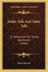 Stable Talk and Table Talk - Harry Hieover (author)