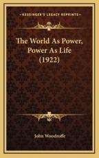The World as Power, Power as Life (1922) - John Woodroffe