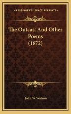 The Outcast and Other Poems (1872) - John W Watson (author)