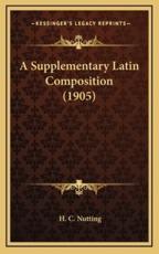A Supplementary Latin Composition (1905) - H C Nutting (author)