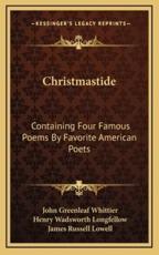 Christmastide - John Greenleaf Whittier (author), Henry Wadsworth Longfellow (author), James Russell Lowell (author)