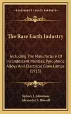 The Rare Earth Industry - Sydney J Johnstone (author), Alexander S Russell (author)