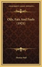 Oils, Fats and Fuels (1921) - Thomas Hull (author)