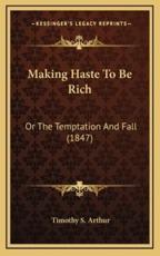 Making Haste to Be Rich - T S Arthur (author)
