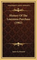 History Of The Louisiana Purchase (1902) - James Q Howard (author)