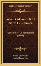 Songs and Sonnets of Pierre De Ronsard - Pierre De Ronsard, Curtis Hidden Page (translator)