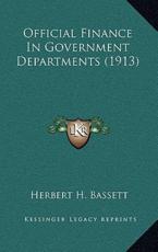 Official Finance in Government Departments (1913) - Herbert H Bassett (author)