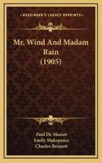 Mr. Wind and Madam Rain (1905) - Paul De Musset, Charles Bennett (illustrator), Emily Makepeace (translator)