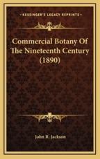 Commercial Botany of the Nineteenth Century (1890) - John R Jackson (author)