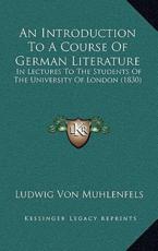 An Introduction to a Course of German Literature - Ludwig Von Muhlenfels (author)