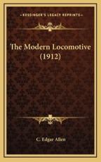 The Modern Locomotive (1912) - C Edgar Allen (author)