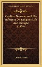 Cardinal Newman and His Influence on Religious Life and Thought (1908) - Charles Sarolea (author)