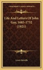 Life and Letters of John Gay, 1685-1732 (1921) - Lewis Melville (author)