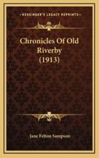 Chronicles Of Old Riverby (1913) - Jane Felton Sampson (author)