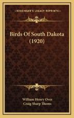 Birds of South Dakota (1920) - William Henry Over, Craig Sharp Thoms