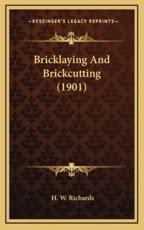 Bricklaying and Brickcutting (1901) - H W Richards (author)