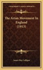 The Arian Movement in England (1913) - James Hay Colligan (author)
