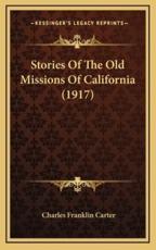 Stories Of The Old Missions Of California (1917) - Charles Franklin Carter (author)