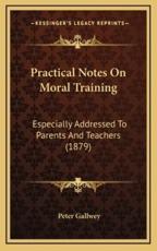 Practical Notes On Moral Training - Peter Gallwey (author)