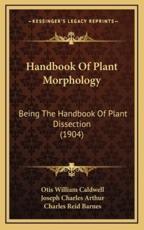 Handbook of Plant Morphology - Joseph Charles Arthur, Charles Reid Barnes, Otis William Caldwell (editor)